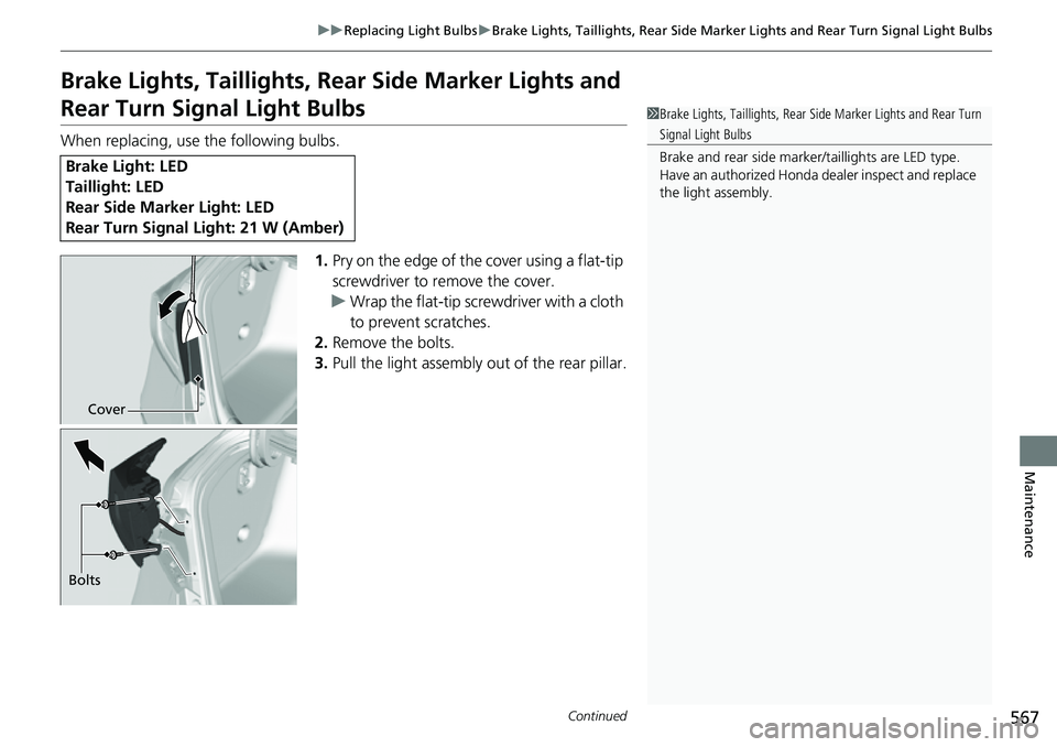 HONDA ACCORD 2022 Owners Manual 567
uuReplacing Light Bulbs uBrake Lights, Taillights, Rear Side Marker Lights and Rear Turn Signal Light Bulbs
Continued
Maintenance
Brake Lights, Taillights, Rear Side Marker Lights and
Rear Turn HONDA ACCORD 2022 Owners Manual 567
uuReplacing Light Bulbs uBrake Lights, Taillights, Rear Side Marker Lights and Rear Turn Signal Light Bulbs
Continued
Maintenance
Brake Lights, Taillights, Rear Side Marker Lights and
Rear Turn