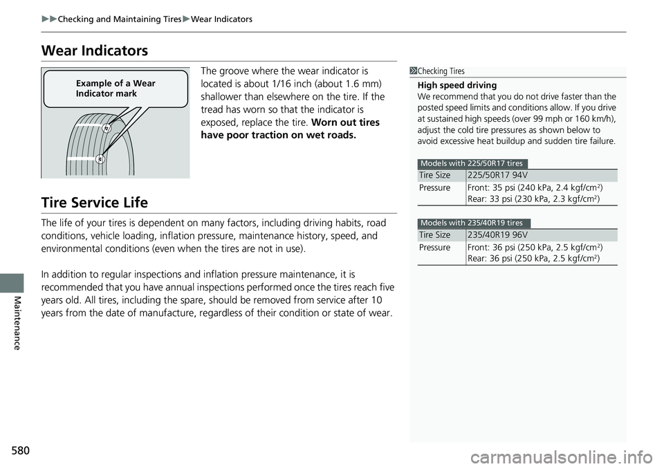 HONDA ACCORD 2022 Owners Manual 580
uuChecking and Maintaining Tires uWear Indicators
Maintenance
Wear Indicators
The groove where the wear indicator is
located is about 1/16 inch (about 1.6 mm)
shallower than elsewhere on the tir HONDA ACCORD 2022 Owners Manual 580
uuChecking and Maintaining Tires uWear Indicators
Maintenance
Wear Indicators
The groove where the wear indicator is
located is about 1/16 inch (about 1.6 mm)
shallower than elsewhere on the tir