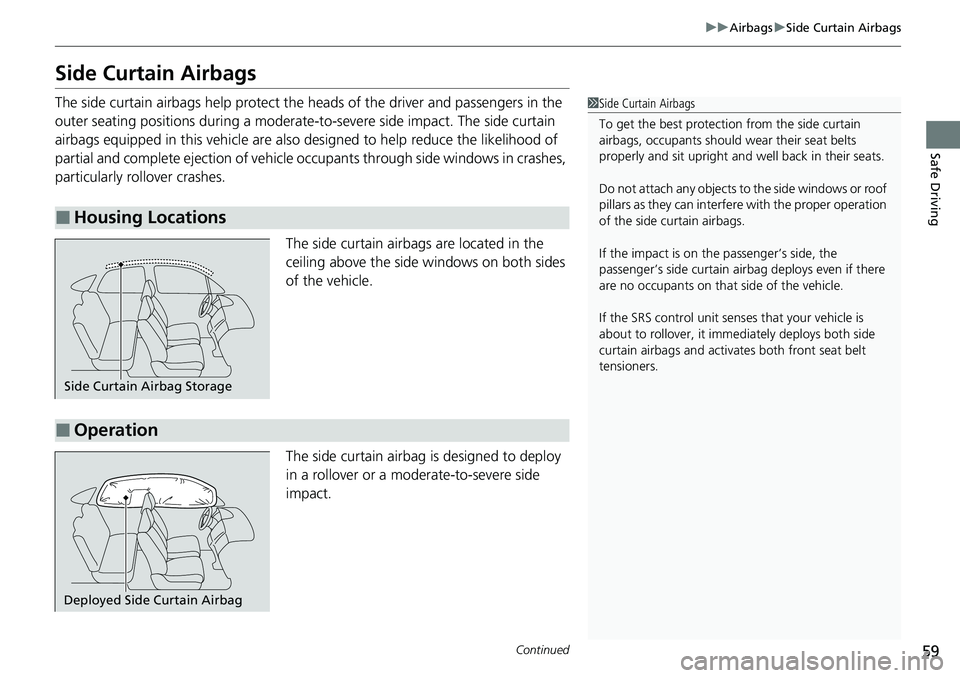 HONDA ACCORD 2022 Repair Manual 59
uuAirbags uSide Curtain Airbags
Continued
Safe Driving
Side Curtain Airbags
The side curtain airbags help protect the heads of the driver and passengers in the
outer seating positions during a mod HONDA ACCORD 2022 Repair Manual 59
uuAirbags uSide Curtain Airbags
Continued
Safe Driving
Side Curtain Airbags
The side curtain airbags help protect the heads of the driver and passengers in the
outer seating positions during a mod