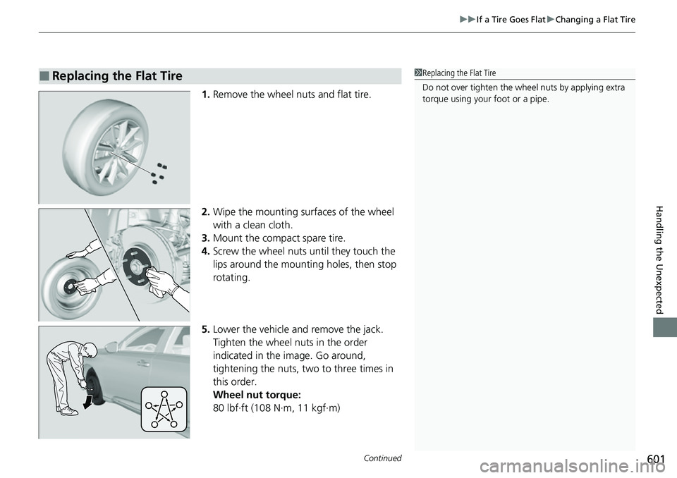 HONDA ACCORD 2022 Owners Manual Continued601
uuIf a Tire Goes Flat uChanging a Flat Tire
Handling the Unexpected
1. Remove the wheel nuts and flat tire.
2. Wipe the mounting surfaces of the wheel
with a clean cloth.
3. Mount the co HONDA ACCORD 2022 Owners Manual Continued601
uuIf a Tire Goes Flat uChanging a Flat Tire
Handling the Unexpected
1. Remove the wheel nuts and flat tire.
2. Wipe the mounting surfaces of the wheel
with a clean cloth.
3. Mount the co