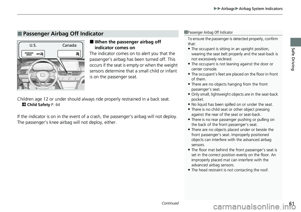 HONDA ACCORD 2022 User Guide Continued61
uuAirbags uAirbag System Indicators
Safe Driving■When the passenger airbag off
indicator comes on
The indicator comes on to alert you that the
passenger’s airbag has been turned off. HONDA ACCORD 2022 User Guide Continued61
uuAirbags uAirbag System Indicators
Safe Driving■When the passenger airbag off
indicator comes on
The indicator comes on to alert you that the
passenger’s airbag has been turned off.
