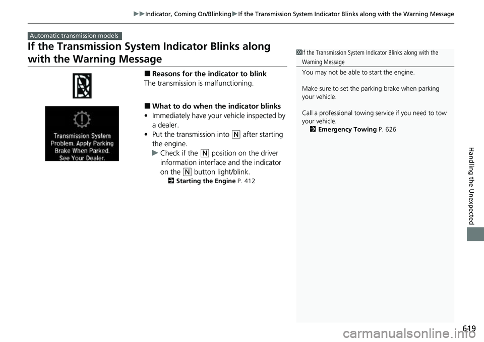 HONDA ACCORD 2022 Owners Manual 619
uuIndicator, Coming On/Blinking uIf the Transmission System Indicator Blinks along with the Warning Message
Handling the Unexpected
If the Transmission System Indicator Blinks along
with the War HONDA ACCORD 2022 Owners Manual 619
uuIndicator, Coming On/Blinking uIf the Transmission System Indicator Blinks along with the Warning Message
Handling the Unexpected
If the Transmission System Indicator Blinks along
with the War