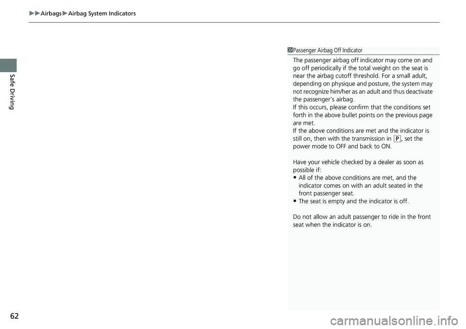 HONDA ACCORD 2022 Repair Manual uuAirbags uAirbag System Indicators
62
Safe Driving
1Passenger Airbag Off Indicator
The passenger airbag off indicator may come on and
go off periodically if the tota l weight on the seat is
near t HONDA ACCORD 2022 Repair Manual uuAirbags uAirbag System Indicators
62
Safe Driving
1Passenger Airbag Off Indicator
The passenger airbag off indicator may come on and
go off periodically if the tota l weight on the seat is
near t