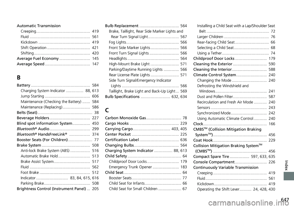 HONDA ACCORD 2022 Repair Manual 647
Index
Automatic TransmissionCreeping................................................. 419
Fluid ....................................................... 561
Kickdown ............................. HONDA ACCORD 2022 Repair Manual 647
Index
Automatic TransmissionCreeping................................................. 419
Fluid ....................................................... 561
Kickdown .............................