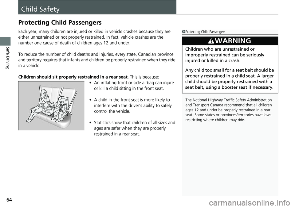 HONDA ACCORD 2022 Repair Manual 64
Safe Driving
Child Safety
Protecting Child Passengers
Each year, many children are injured or killed in vehicle crashes because they are
either unrestrained or not properly res trained. In fact, v HONDA ACCORD 2022 Repair Manual 64
Safe Driving
Child Safety
Protecting Child Passengers
Each year, many children are injured or killed in vehicle crashes because they are
either unrestrained or not properly res trained. In fact, v