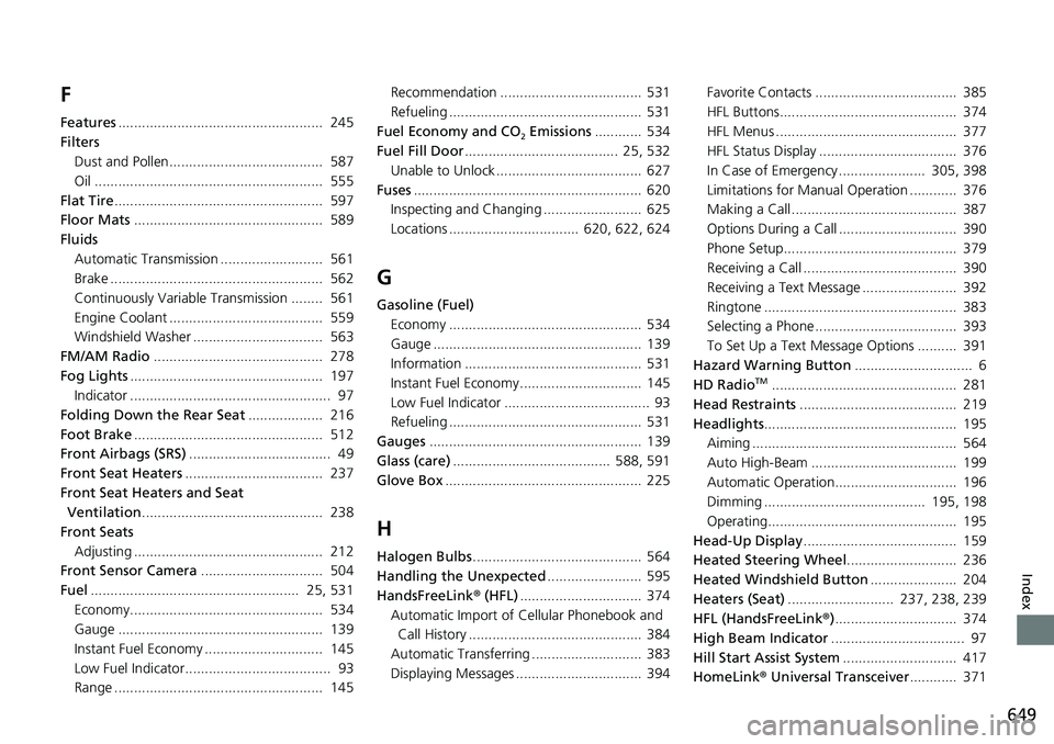 HONDA ACCORD 2022 Repair Manual 649
Index
F
Features.................................................... 245
Filters Dust and Pollen....................................... 587
Oil .................................................. HONDA ACCORD 2022 Repair Manual 649
Index
F
Features.................................................... 245
Filters Dust and Pollen....................................... 587
Oil ..................................................