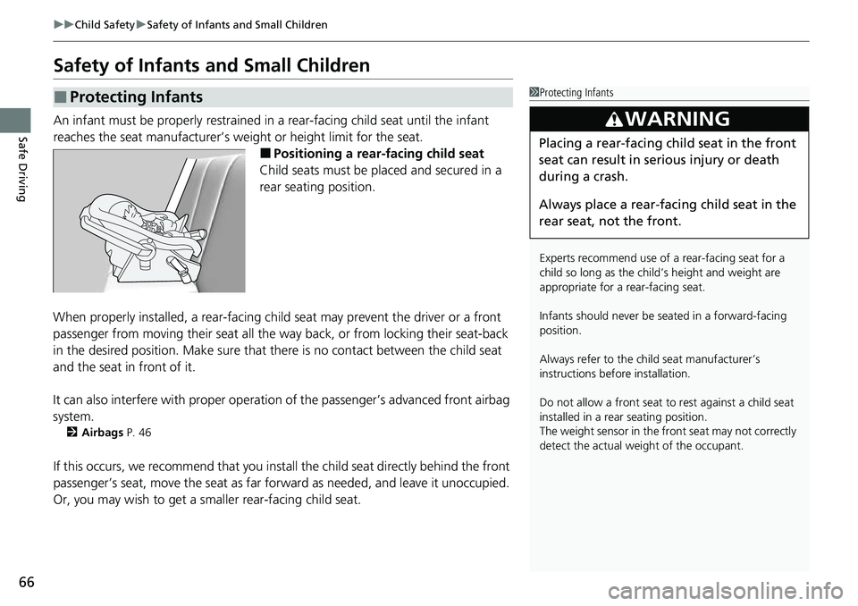 HONDA ACCORD 2022 Owners Manual 66
uuChild Safety uSafety of Infants and Small Children
Safe Driving
Safety of Infants and Small Children
An infant must be properly restrained in a rear-facing child seat until the infant
reaches HONDA ACCORD 2022 Owners Manual 66
uuChild Safety uSafety of Infants and Small Children
Safe Driving
Safety of Infants and Small Children
An infant must be properly restrained in a rear-facing child seat until the infant
reaches