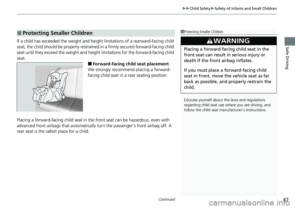 HONDA ACCORD 2022 Owners Manual Continued67
uuChild Safety uSafety of Infants and Small Children
Safe DrivingIf a child has exceeded the weight and hei ght limitations of a rearward-facing child
seat, the child should be properly r HONDA ACCORD 2022 Owners Manual Continued67
uuChild Safety uSafety of Infants and Small Children
Safe DrivingIf a child has exceeded the weight and hei ght limitations of a rearward-facing child
seat, the child should be properly r