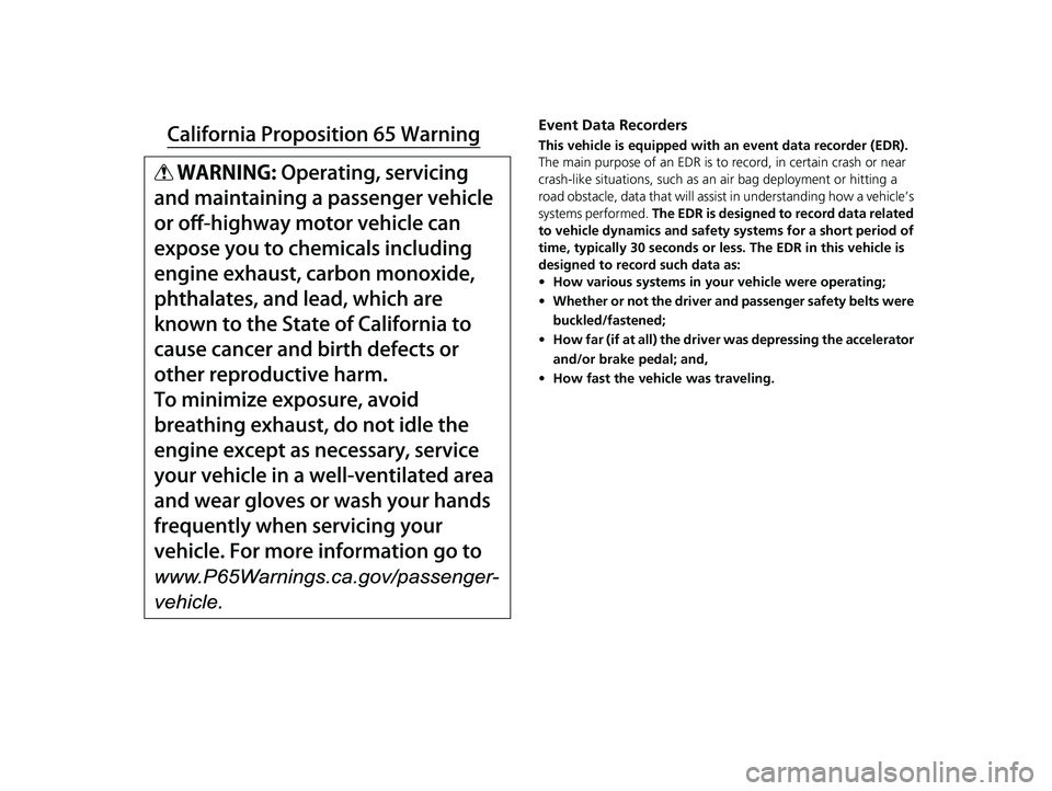 HONDA ACCORD 2023  Owners Manual Event Data Recorders
This vehicle is equipped with an event data recorder (EDR). 
The main purpose of an EDR is to record, in certain crash or near 
crash-like situations, such as an air bag deploymen