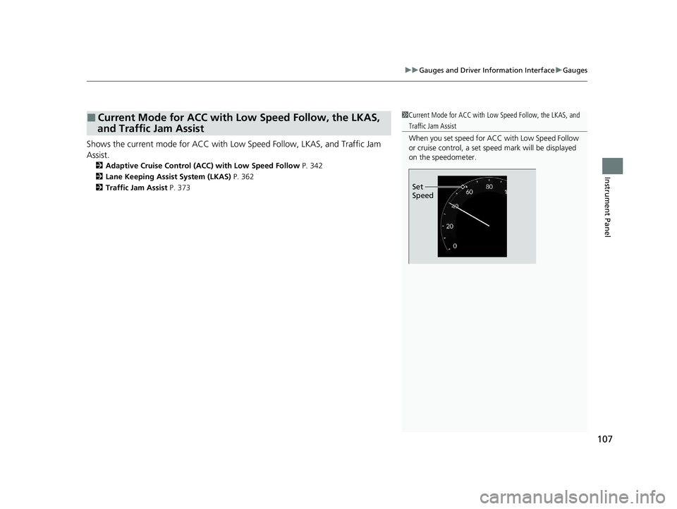 HONDA ACCORD 2023 Owners Manual 107
uuGauges and Driver Information Interface uGauges
Instrument Panel
Shows the current mode for ACC with Low Speed Follow, LKAS, and Traffic Jam
Assist.
2 Adaptive Cruise Control (ACC) with Low Spe HONDA ACCORD 2023 Owners Manual 107
uuGauges and Driver Information Interface uGauges
Instrument Panel
Shows the current mode for ACC with Low Speed Follow, LKAS, and Traffic Jam
Assist.
2 Adaptive Cruise Control (ACC) with Low Spe