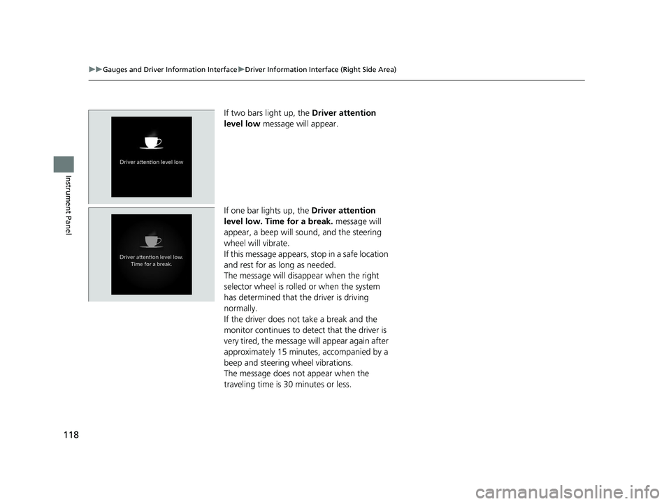HONDA ACCORD 2023  Owners Manual 118
uuGauges and Driver Information Interface uDriver Information Interface (Right Side Area)
Instrument Panel
If two bars light up, the  Driver attention 
level low  message will appear.
If one bar l