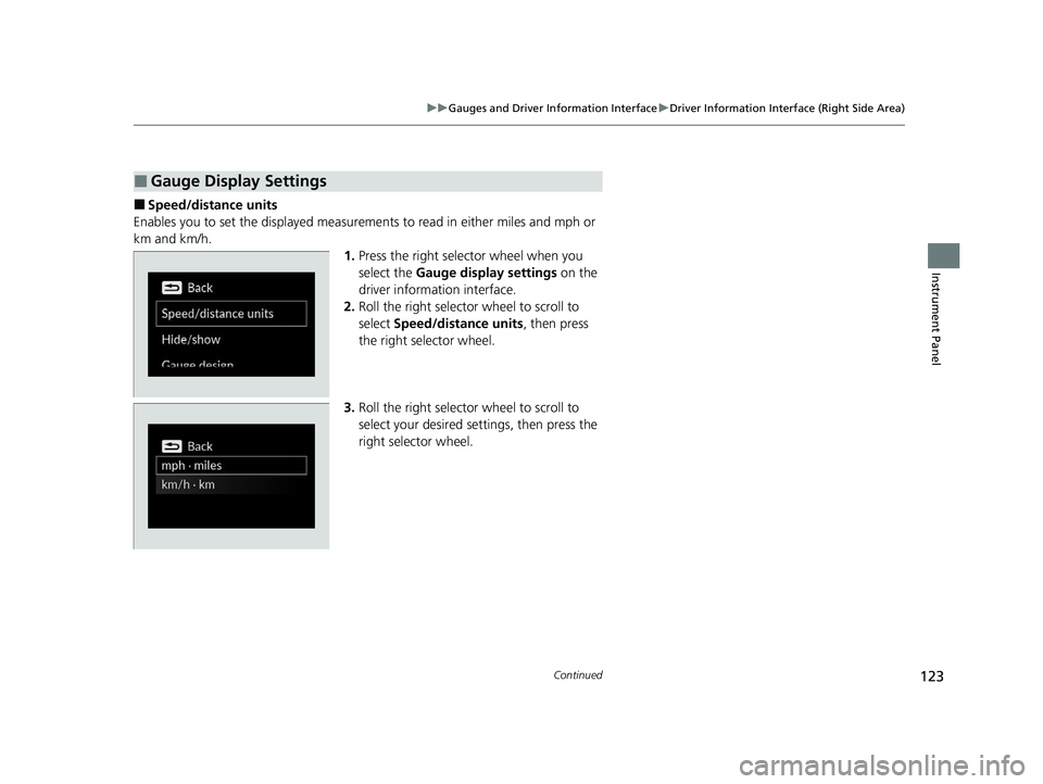 HONDA ACCORD 2023 Owners Manual 123
uuGauges and Driver Information Interface uDriver Information Interface (Right Side Area)
Continued
Instrument Panel
■Speed/distance units
Enables you to set the displa yed measurements to read HONDA ACCORD 2023 Owners Manual 123
uuGauges and Driver Information Interface uDriver Information Interface (Right Side Area)
Continued
Instrument Panel
■Speed/distance units
Enables you to set the displa yed measurements to read