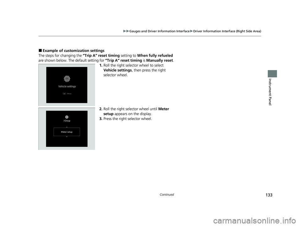 HONDA ACCORD 2023 Owners Manual 133
uuGauges and Driver Information Interface uDriver Information Interface (Right Side Area)
Continued
Instrument Panel
■Example of customization settings
The steps for changing the “Trip A” re HONDA ACCORD 2023 Owners Manual 133
uuGauges and Driver Information Interface uDriver Information Interface (Right Side Area)
Continued
Instrument Panel
■Example of customization settings
The steps for changing the “Trip A” re