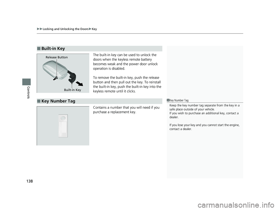 HONDA ACCORD 2023  Owners Manual uuLocking and Unlocking the Doors uKey
138
Controls
The built-in key can be used to unlock the 
doors when the keyless remote battery 
becomes weak and the  power door unlock 
operation is disabled.
T