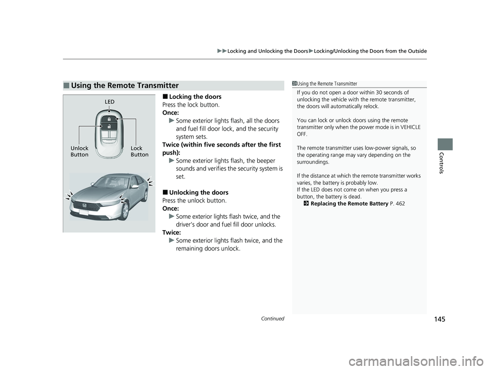 HONDA ACCORD 2023 Owners Manual Continued145
uuLocking and Unlocking the Doors uLocking/Unlocking the Doors from the Outside
Controls
■Locking the doors
Press the lock button.
Once: u Some exterior lights flash, all the doors
and HONDA ACCORD 2023 Owners Manual Continued145
uuLocking and Unlocking the Doors uLocking/Unlocking the Doors from the Outside
Controls
■Locking the doors
Press the lock button.
Once: u Some exterior lights flash, all the doors
and
