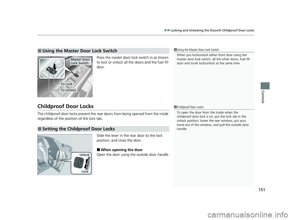 HONDA ACCORD 2023 Owners Manual 151
uuLocking and Unlocking the Doors uChildproof Door Locks
Controls
Press the master door lo ck switch in as shown
to lock or unlock all the doors and the fuel fill
door.
Childproof Door Locks
Th HONDA ACCORD 2023 Owners Manual 151
uuLocking and Unlocking the Doors uChildproof Door Locks
Controls
Press the master door lo ck switch in as shown
to lock or unlock all the doors and the fuel fill
door.
Childproof Door Locks
Th