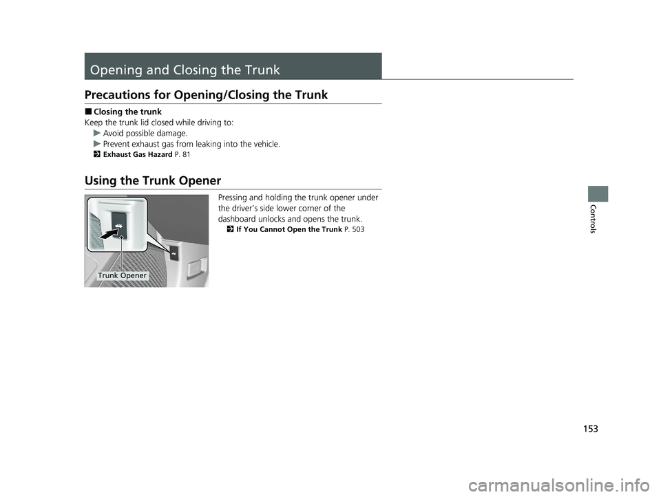 HONDA ACCORD 2023 Owners Manual 153
Controls
Opening and Closing the Trunk
Precautions for Opening/Closing the Trunk
■Closing the trunk
Keep the trunk lid closed while driving to: u Avoid possible damage.
u Prevent exhaust gas fr HONDA ACCORD 2023 Owners Manual 153
Controls
Opening and Closing the Trunk
Precautions for Opening/Closing the Trunk
■Closing the trunk
Keep the trunk lid closed while driving to: u Avoid possible damage.
u Prevent exhaust gas fr