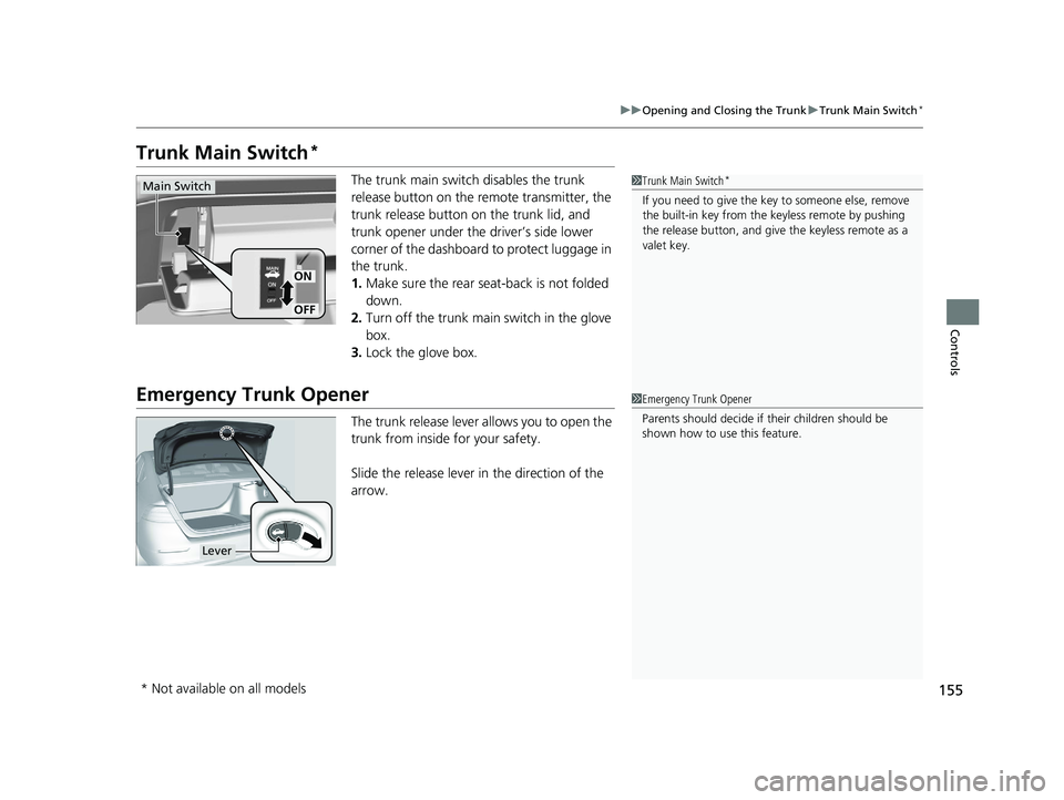 HONDA ACCORD 2023 Owners Manual 155
uuOpening and Closing the Trunk uTrunk Main Switch*
Controls
Trunk Main Switch*
The trunk main switch disables the trunk
release button on the remote transmitter, the
trunk release button on the HONDA ACCORD 2023 Owners Manual 155
uuOpening and Closing the Trunk uTrunk Main Switch*
Controls
Trunk Main Switch*
The trunk main switch disables the trunk
release button on the remote transmitter, the
trunk release button on the