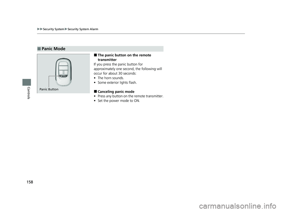HONDA ACCORD 2023 Owners Manual 158
uuSecurity System uSecurity System Alarm
Controls
■The panic button on the remote
transmitter
If you press the panic button for
approximately one seco nd, the following will
occur for about 3 HONDA ACCORD 2023 Owners Manual 158
uuSecurity System uSecurity System Alarm
Controls
■The panic button on the remote
transmitter
If you press the panic button for
approximately one seco nd, the following will
occur for about 3