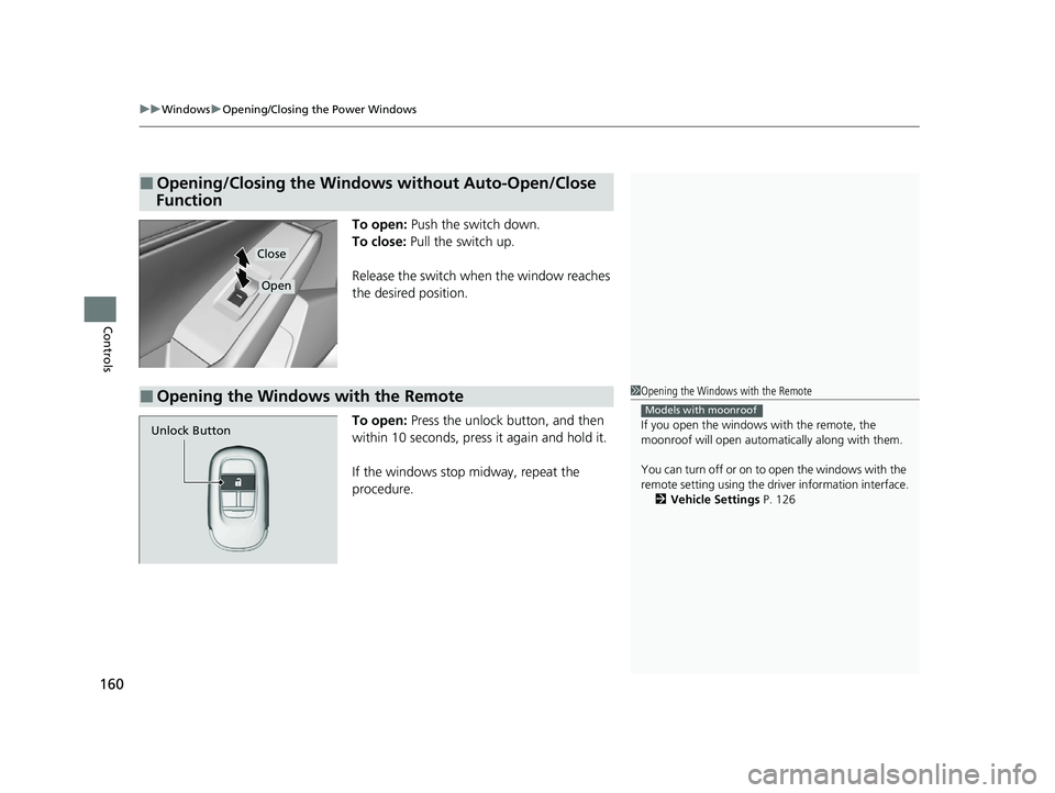 HONDA ACCORD 2023 Owners Manual uuWindows uOpening/Closing th e Power Windows
160
Controls
To open: Push the switch down.
To close: Pull the switch up.
Release the switch wh en the window reaches
the desired position.
To open: Pr HONDA ACCORD 2023 Owners Manual uuWindows uOpening/Closing th e Power Windows
160
Controls
To open: Push the switch down.
To close: Pull the switch up.
Release the switch wh en the window reaches
the desired position.
To open: Pr