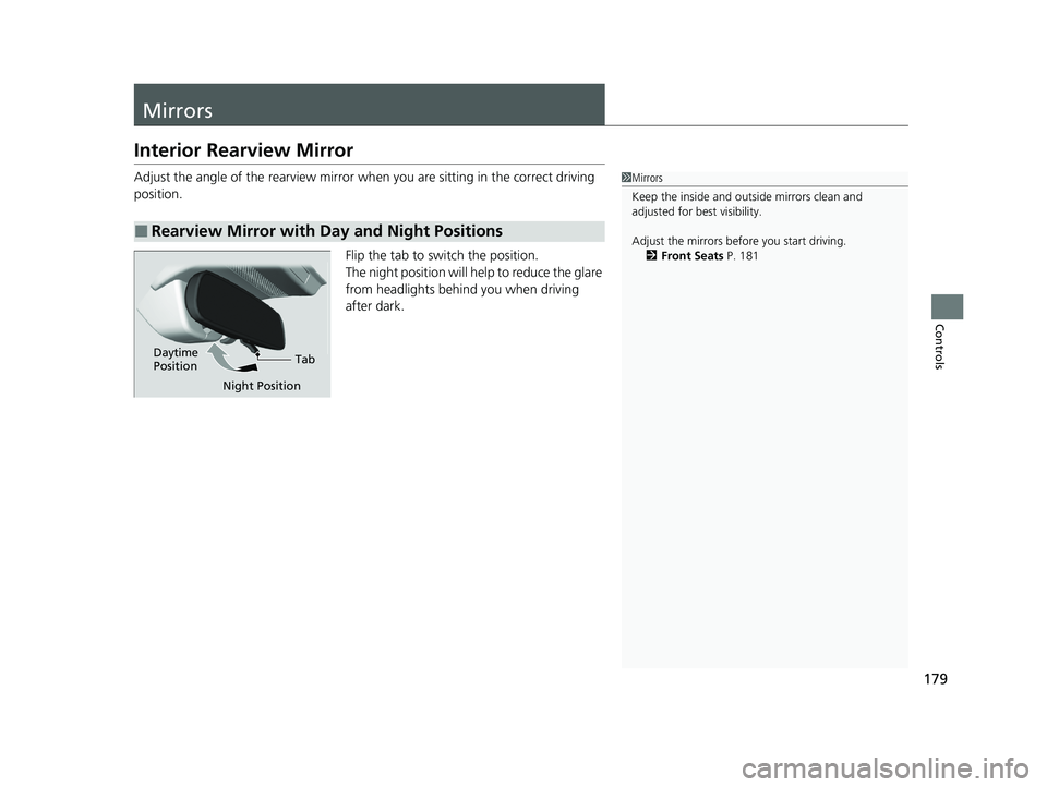 HONDA ACCORD 2023 Owners Manual 179
Controls
Mirrors
Interior Rearview Mirror
Adjust the angle of the rearview mirror when you are sitting in the correct driving
position.
Flip the tab to switch the position.
The night position wil HONDA ACCORD 2023 Owners Manual 179
Controls
Mirrors
Interior Rearview Mirror
Adjust the angle of the rearview mirror when you are sitting in the correct driving
position.
Flip the tab to switch the position.
The night position wil