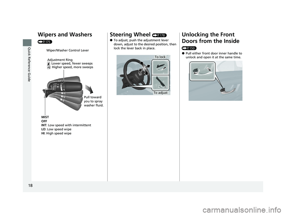 HONDA ACCORD 2023 User Guide 18
Quick Reference Guide
Wipers and Washers 
(P175)
Wiper/Washer Control LeverAdjustment Ring : Lower speed, fewer sweeps: Higher speed, more sweeps
MIST
OFF
INT: Low speed with intermittent
LO : Low 