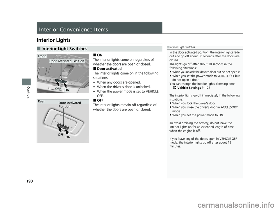 HONDA ACCORD 2023  Owners Manual 190
Controls
Interior Convenience Items
Interior Lights
■ON
The interior lights come on regardless of 
whether the doors are open or closed.
■Door activated
The interior lights come on in the foll