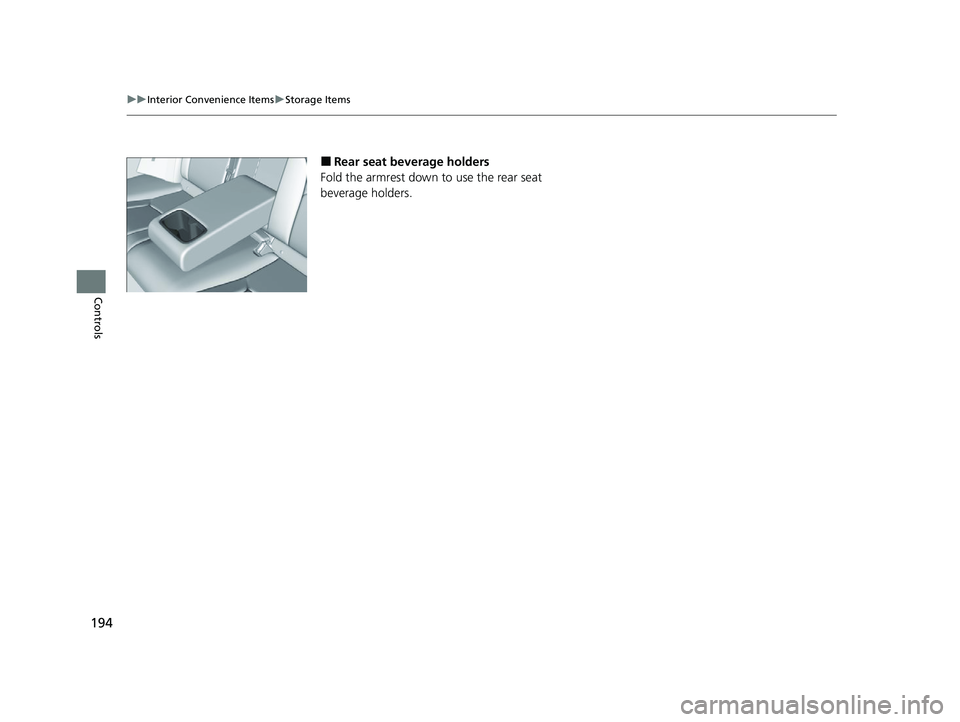 HONDA ACCORD 2023  Owners Manual 194
uuInterior Convenience Items uStorage Items
Controls
■Rear seat beverage holders
Fold the armrest down to use the rear seat 
beverage holders.
23 ACCORD 4D US PET MAP-3130A6000_01.book  194 ペ