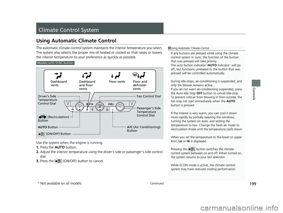 HONDA ACCORD 2023 User Guide 199Continued
Controls
Climate Control System
Using Automatic Climate Control
The automatic climate control system maintains the interior temperature you select.
The system also selects the proper mix HONDA ACCORD 2023 User Guide 199Continued
Controls
Climate Control System
Using Automatic Climate Control
The automatic climate control system maintains the interior temperature you select.
The system also selects the proper mix