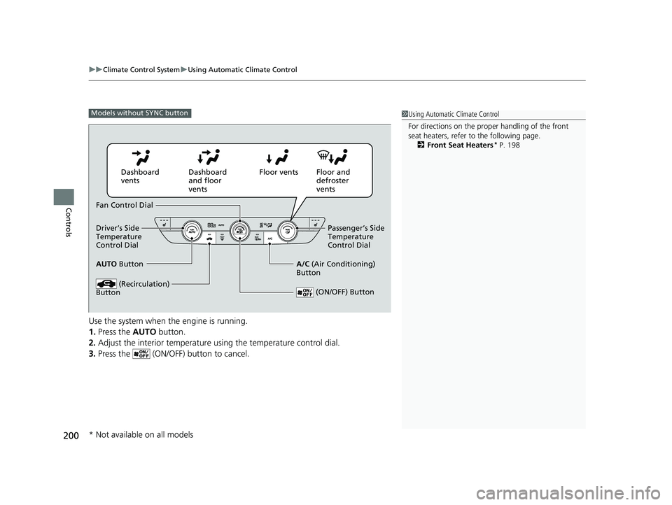 HONDA ACCORD 2023  Owners Manual uuClimate Control System uUsing Automatic Climate Control
200
Controls
Use the system when the engine is running.
1. Press the  AUTO button.
2. Adjust the interior temperature us ing the temperature c