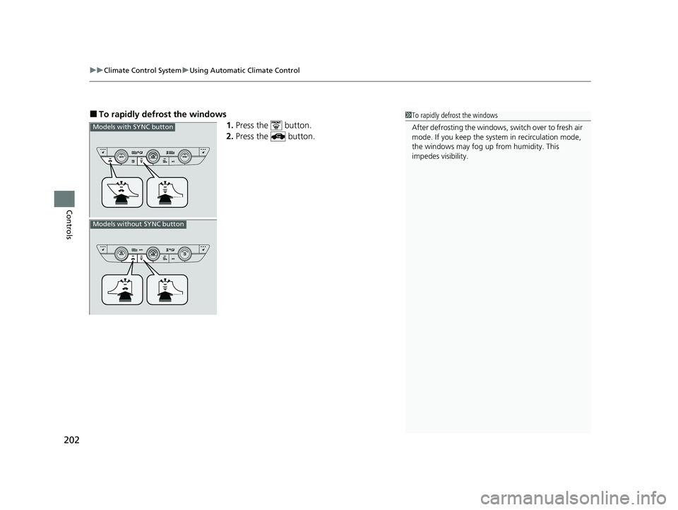 HONDA ACCORD 2023  Owners Manual uuClimate Control System uUsing Automatic Climate Control
202
Controls
■To rapidly defro st the windows
1.Press the   button.
2. Press the   button.1To rapidly defrost the windows
After defrosting t