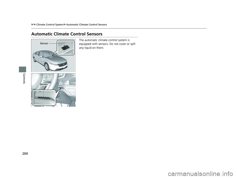 HONDA ACCORD 2023 Owners Manual 204
uuClimate Control System uAutomatic Climate Control Sensors
Controls
Automatic Climate Control Sensors
The automatic climate control system is
equipped with sensors. Do not cover or spill
any li HONDA ACCORD 2023 Owners Manual 204
uuClimate Control System uAutomatic Climate Control Sensors
Controls
Automatic Climate Control Sensors
The automatic climate control system is
equipped with sensors. Do not cover or spill
any li