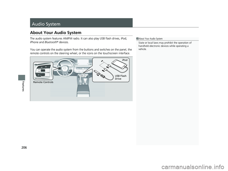 HONDA ACCORD 2023 Owners Manual 206
Features
Audio System
About Your Audio System
The audio system features AM/FM radio. It can also play USB flash drives, iPod,
iPhone and Bluetooth ® devices.
You can operate the audio system fro HONDA ACCORD 2023 Owners Manual 206
Features
Audio System
About Your Audio System
The audio system features AM/FM radio. It can also play USB flash drives, iPod,
iPhone and Bluetooth ® devices.
You can operate the audio system fro