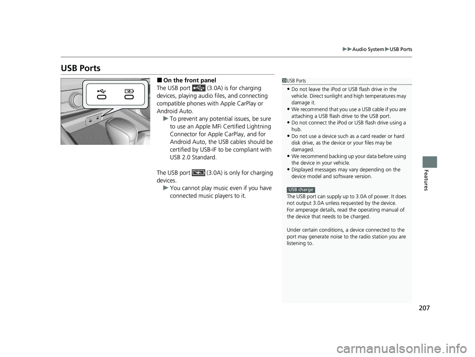 HONDA ACCORD 2023 Owners Manual 207
uuAudio System uUSB Ports
Features
USB Ports
■On the front panel
The USB port (3.0A) is for charging
devices, playing audio files, and connecting
compatible phones with Apple CarPlay or
And HONDA ACCORD 2023 Owners Manual 207
uuAudio System uUSB Ports
Features
USB Ports
■On the front panel
The USB port (3.0A) is for charging
devices, playing audio files, and connecting
compatible phones with Apple CarPlay or
And