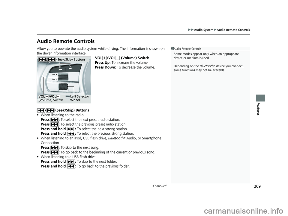 HONDA ACCORD 2023 Owners Manual 209
uuAudio System uAudio Remote Controls
Continued
Features
Audio Remote Controls
Allow you to operate the audio system whil e driving. The information is shown on
the driver information interface. HONDA ACCORD 2023 Owners Manual 209
uuAudio System uAudio Remote Controls
Continued
Features
Audio Remote Controls
Allow you to operate the audio system whil e driving. The information is shown on
the driver information interface.