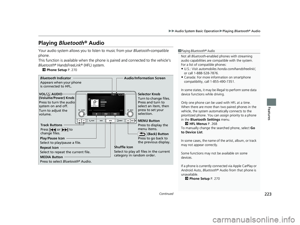 HONDA ACCORD 2023 Owners Manual 223
uuAudio System Basic Operation uPlaying Bluetooth ® Audio
Continued
Features
Playing Bluetooth ® Audio
Your audio system allows you to listen to music from your Bluetooth-compatible
phone.
Th HONDA ACCORD 2023 Owners Manual 223
uuAudio System Basic Operation uPlaying Bluetooth ® Audio
Continued
Features
Playing Bluetooth ® Audio
Your audio system allows you to listen to music from your Bluetooth-compatible
phone.
Th