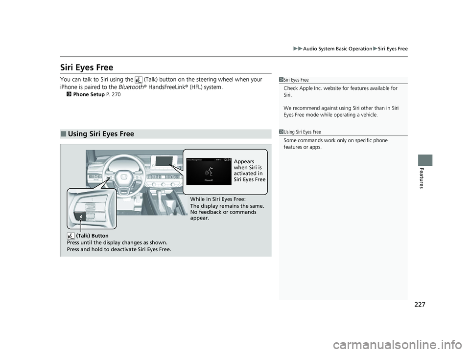 HONDA ACCORD 2023 Owners Manual 227
uuAudio System Basic Operation uSiri Eyes Free
Features
Siri Eyes Free
You can talk to Siri using the (Talk) button on the steering wheel when your
iPhone is paired to the Bluetooth® HandsFr HONDA ACCORD 2023 Owners Manual 227
uuAudio System Basic Operation uSiri Eyes Free
Features
Siri Eyes Free
You can talk to Siri using the (Talk) button on the steering wheel when your
iPhone is paired to the Bluetooth® HandsFr