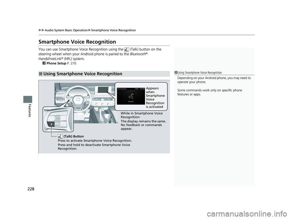 HONDA ACCORD 2023 Owners Manual 228
uuAudio System Basic Operation uSmartphone Voice Recognition
Features
Smartphone Voice Recognition
You can use Smartphone Voice Recognitio n using the (Talk) button on the
steering wheel when y HONDA ACCORD 2023 Owners Manual 228
uuAudio System Basic Operation uSmartphone Voice Recognition
Features
Smartphone Voice Recognition
You can use Smartphone Voice Recognitio n using the (Talk) button on the
steering wheel when y