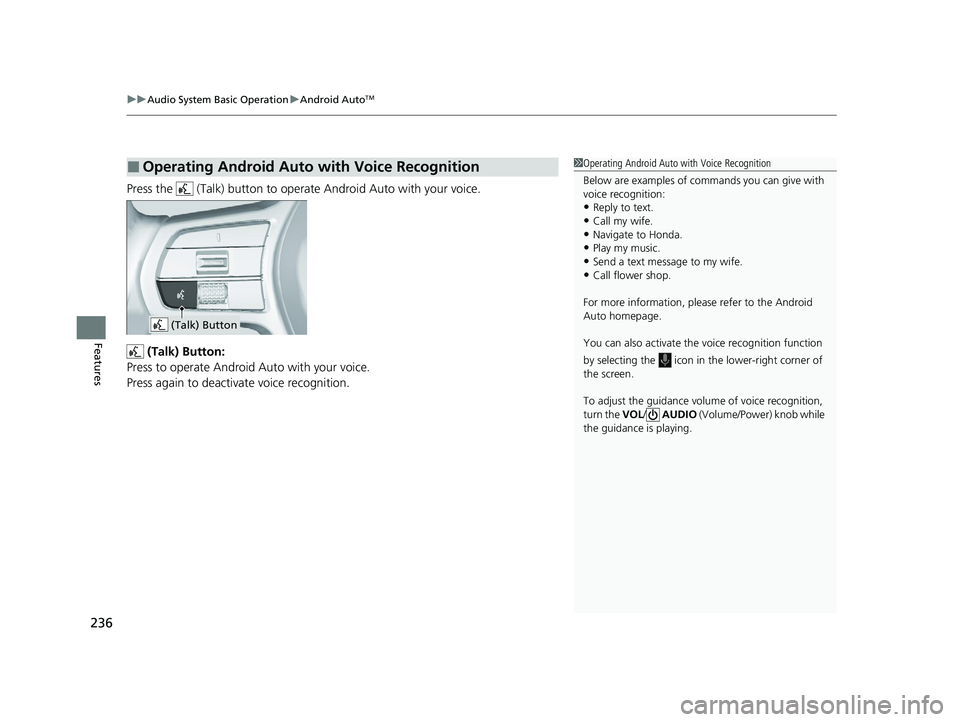 HONDA ACCORD 2023 Owners Manual uuAudio System Basic Operation uAndroid AutoTM
236
Features
Press the (Talk) button to operat e Android Auto with your voice.
(Talk) Button:
Press to operate Android Auto with your voice.
Press aga HONDA ACCORD 2023 Owners Manual uuAudio System Basic Operation uAndroid AutoTM
236
Features
Press the (Talk) button to operat e Android Auto with your voice.
(Talk) Button:
Press to operate Android Auto with your voice.
Press aga