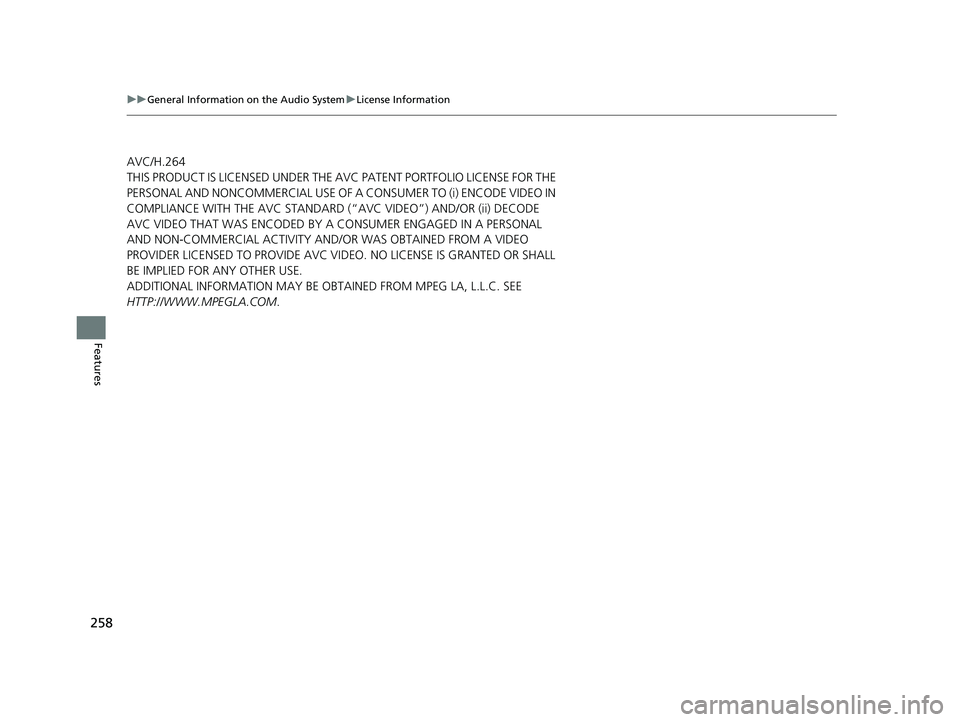 HONDA ACCORD 2023 Owners Manual 258
uuGeneral Information on the Audio System uLicense Information
Features
AVC/H.264
THIS PRODUCT IS LICENSED UNDER THE AVC PATENT PORTFOLIO LICENSE FOR THE
PERSONAL AND NONCOMMERCIAL USE OF A CONSU HONDA ACCORD 2023 Owners Manual 258
uuGeneral Information on the Audio System uLicense Information
Features
AVC/H.264
THIS PRODUCT IS LICENSED UNDER THE AVC PATENT PORTFOLIO LICENSE FOR THE
PERSONAL AND NONCOMMERCIAL USE OF A CONSU