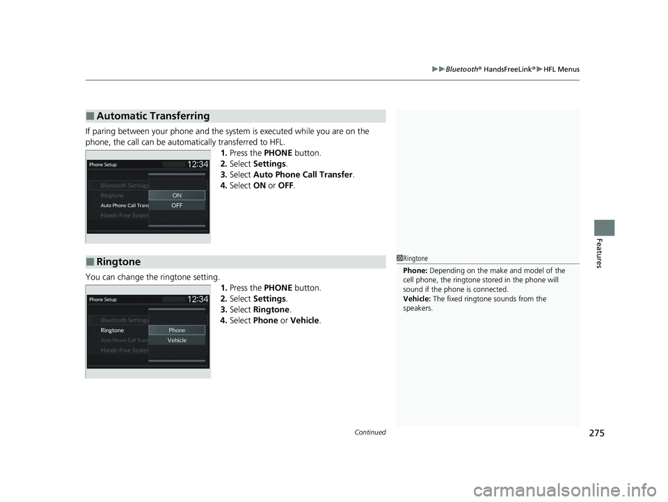 HONDA ACCORD 2023  Owners Manual Continued275
uuBluetooth ® HandsFreeLink ®u HFL Menus
Features
If paring between your phone and the system is executed while you are on the 
phone, the call can be automa tically transferred to HFL.