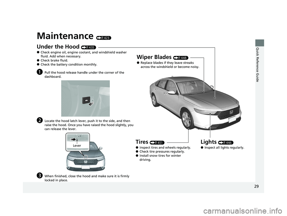 HONDA ACCORD 2023  Owners Manual 29
Quick Reference Guide
Maintenance (P423)
Under the Hood (P435)
●Check engine oil, engine coolant, and windshield washer 
fluid. Add when necessary.
●Check brake fluid.●Check the battery condi