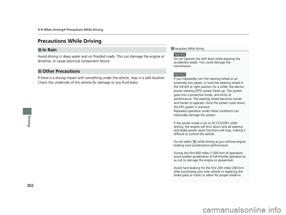 HONDA ACCORD 2023 User Guide 302
uuWhen Driving uPrecautions While Driving
Driving
Precautions While Driving
Avoid driving in deep water and on flooded roads. This can damage the engine or
driveline, or cause electrical componen HONDA ACCORD 2023 User Guide 302
uuWhen Driving uPrecautions While Driving
Driving
Precautions While Driving
Avoid driving in deep water and on flooded roads. This can damage the engine or
driveline, or cause electrical componen