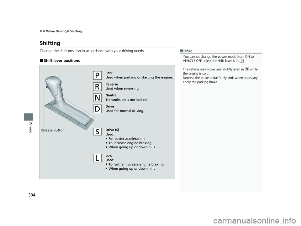 HONDA ACCORD 2023 Owners Manual 304
uuWhen Driving uShifting
Driving
Shifting
Change the shift positi on in accordance with your driving needs.
■Shift lever positions
1Shifting
You cannot change the power mode from ON to
VEHICLE HONDA ACCORD 2023 Owners Manual 304
uuWhen Driving uShifting
Driving
Shifting
Change the shift positi on in accordance with your driving needs.
■Shift lever positions
1Shifting
You cannot change the power mode from ON to
VEHICLE