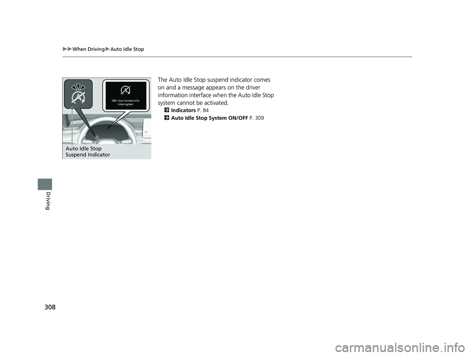 HONDA ACCORD 2023 Owners Manual 308
uuWhen Driving uAuto Idle Stop
Driving
The Auto Idle Stop suspend indicator comes
on and a message appears on the driver
information interface when the Auto Idle Stop
system cannot be activated HONDA ACCORD 2023 Owners Manual 308
uuWhen Driving uAuto Idle Stop
Driving
The Auto Idle Stop suspend indicator comes
on and a message appears on the driver
information interface when the Auto Idle Stop
system cannot be activated