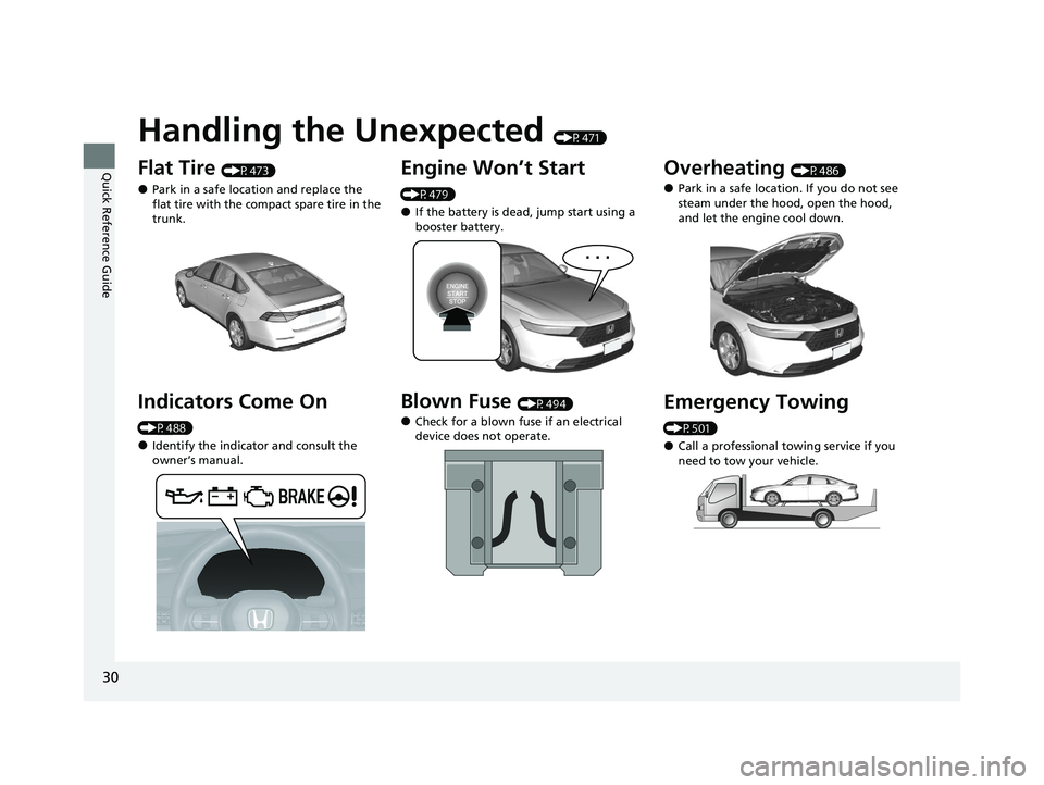 HONDA ACCORD 2023 Owners Manual 30
Quick Reference Guide
Handling the Unexpected (P471)
Flat Tire (P473)
●Park in a safe location and replace the
flat tire with the compact spare tire in the
trunk.
Indicators Come On
(P488)
● HONDA ACCORD 2023 Owners Manual 30
Quick Reference Guide
Handling the Unexpected (P471)
Flat Tire (P473)
●Park in a safe location and replace the
flat tire with the compact spare tire in the
trunk.
Indicators Come On
(P488)
●