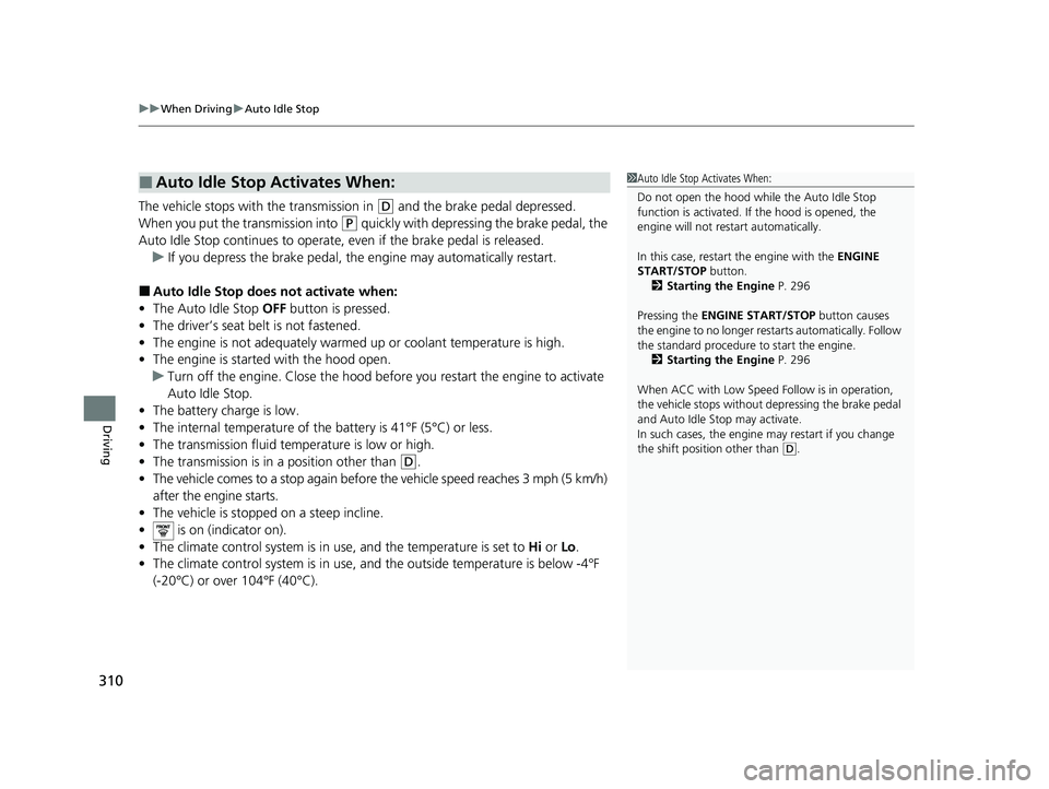 HONDA ACCORD 2023 Owners Manual uuWhen Driving uAuto Idle Stop
310
Driving
The vehicle stops with the transmission in (D and the brake pedal depressed.
When you put the transmission into
(P quickly with depressing the brake pedal, HONDA ACCORD 2023 Owners Manual uuWhen Driving uAuto Idle Stop
310
Driving
The vehicle stops with the transmission in (D and the brake pedal depressed.
When you put the transmission into
(P quickly with depressing the brake pedal,