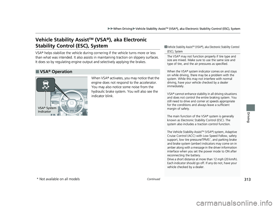 HONDA ACCORD 2023 User Guide 313
uuWhen Driving uVehicle Stability AssistTM (VSA ®), aka Electronic Stability Control (ESC), System
Continued
Driving
Vehicle Stability AssistTM (VSA ®), aka Electronic
Stability Control (ESC), HONDA ACCORD 2023 User Guide 313
uuWhen Driving uVehicle Stability AssistTM (VSA ®), aka Electronic Stability Control (ESC), System
Continued
Driving
Vehicle Stability AssistTM (VSA ®), aka Electronic
Stability Control (ESC),
