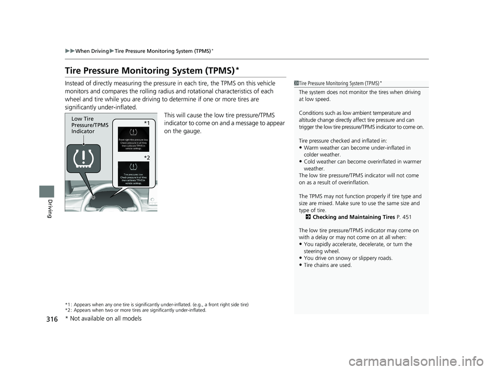 HONDA ACCORD 2023 Owners Manual 316
uuWhen Driving uTire Pressure Monitoring System (TPMS)*
Driving
Tire Pressure Monitoring System (TPMS)*
Instead of directly measuring the pressu re in each tire, the TPMS on this vehicle
monitors HONDA ACCORD 2023 Owners Manual 316
uuWhen Driving uTire Pressure Monitoring System (TPMS)*
Driving
Tire Pressure Monitoring System (TPMS)*
Instead of directly measuring the pressu re in each tire, the TPMS on this vehicle
monitors