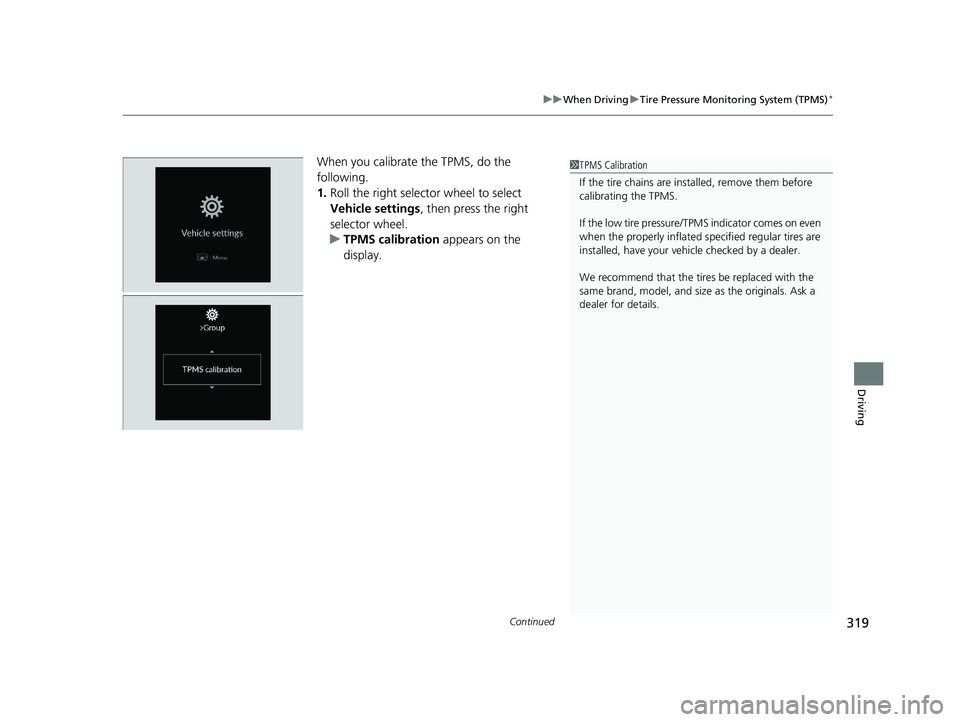 HONDA ACCORD 2023 Owners Manual Continued319
uuWhen Driving uTire Pressure Monitoring System (TPMS)*
Driving
When you calibrate the TPMS, do the
following.
1. Roll the right selector wheel to select
Vehicle settings , then press HONDA ACCORD 2023 Owners Manual Continued319
uuWhen Driving uTire Pressure Monitoring System (TPMS)*
Driving
When you calibrate the TPMS, do the
following.
1. Roll the right selector wheel to select
Vehicle settings , then press